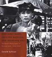Margaret Mead, Gregory Bateson, and Highland Bali : fieldwork photographs of Bayung Gedé, 1936-1939 /
