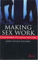 Making sex work : a failed experiment with legalised prostitution /