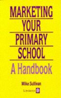 Marketing your primary school : a handbook /