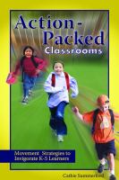 Action-packed classrooms, K-5 : using movement to educate and invigorate learners /