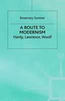A route to modernism : Hardy, Lawrence, Woolf /