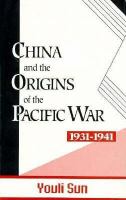 China and the origins of the Pacific War, 1931-1941 /