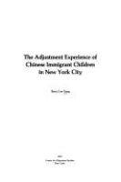 The adjustment experience of Chinese immigrant children in New York City /