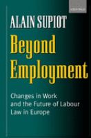Beyond employment : changes in work and the future of labour law in Europe /