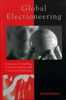 Global electioneering : campaign consulting, communications, and corporate financing /