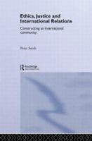 Ethics, justice, and international relations : constructing an international community /