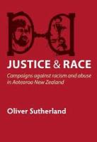 Justice and race : campaigns against racism and abuse in Aotearoa New Zealand /