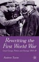 Rewriting the First World War Lloyd George, politics and strategy, 1914-1918 /