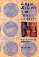 Single mothers and their children : disposal, punishment and survival in Australia /