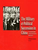 The military & political succession in China : leadership, institutions, beliefs /