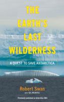 The earth's last wilderness : a quest to save Antarctica /