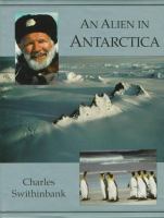 An alien in Antarctica : reflections upon forty years of exploration and research on the frozen continent /
