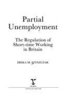 Partial unemployment : the regulation of short time working 1n Britain /