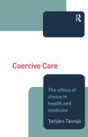 Coercive care : the ethics of choice in health and medicine /