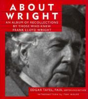 About Wright : an album of recollections by those who knew Frank Lloyd Wright /