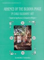 Absence of the Buddha image in early Buddhist art : towards its significance in comparative religion /