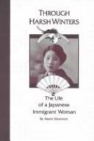 Through harsh winters : the life of a Japanese immigrant woman /