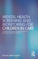 Mental health screening and monitoring for children in care : a short guide for children's agencies and post-adoption services /