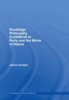 Routledge philosophy guidebook to Rorty and the mirror of nature /