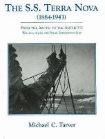 The S.S. Terra Nova (1884-1943) : from the Arctic to the Antarctic, whaler, sealer and Polar exploration ship /