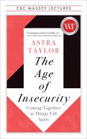 The age of insecurity : coming together as things fall apart /
