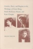 Gender, race, and region in the writings of Grace King, Ruth McEnery Stuart, and Kate Chopin /
