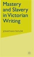 Mastery and slavery in Victorian writing /
