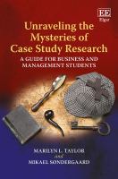 Unraveling the mysteries of case study research : a guide for business and management students /