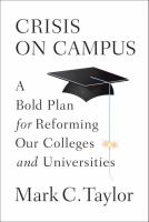 Crisis on campus : a bold plan for reforming our colleges and universities /