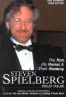 Steven Spielberg : the man, his movies, and their meaning /
