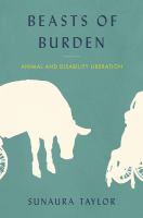 Beasts of burden : animal and disability liberation /