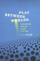 Play between worlds : exploring online game culture /