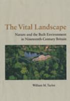 The vital landscape : the nineteenth century discovery of the environment in the English home and garden /