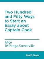 Two hundred and fifty ways to start an essay about Captain Cook /