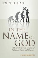 In the name of God the evolutionary origins of religious ethics and violence /