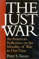 The just war : an American reflection on the morality of war in our time /