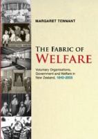 The fabric of welfare : voluntary organisations, government and welfare in New Zealand, 1840-2005 /