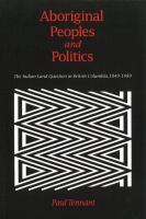 Aboriginal peoples and politics : the Indian land question in British Columbia, 1849-1989 /