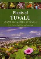 Plants of Tuvalu : Lākau mo mouku o Tuvalu: a guide to indigenous plants of Tuvalu /