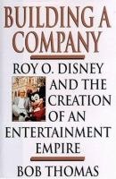 Building a company : Roy O. Disney and the creation of an entertainment empire /