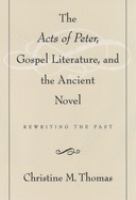The Acts of Peter, Gospel Literature, and the Ancient Novel Rewriting the Past