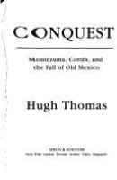 Conquest : Montezuma, Cortés, and the fall of Old Mexico /