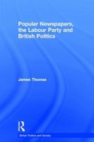 Popular newspapers, the Labour Party and British politics /