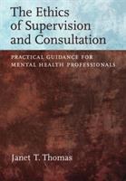 The ethics of supervision and consultation : practical guidance for mental health professionals /