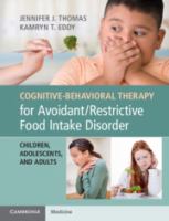 Cognitive-behavioral therapy for avoidant/restrictive food intake disorder : children, adolescents, and adults /