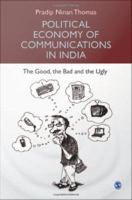 Political economy of communications in India the good, the bad and the ugly /