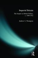 Imperial Britain : the empire in British politics, c. 1880-1932 /