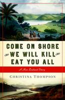 Come on shore and we will kill and eat you all : a New Zealand story /