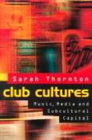 Club cultures : music, media, and subcultural capital /