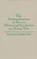 The antimodernism of Joyce's Portrait of the artist as a young man /